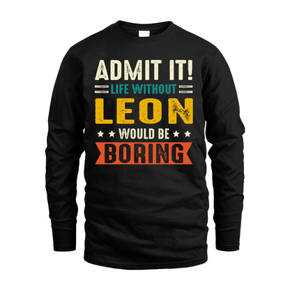 LEON 13K1-124–Personalized Funny Quote Apparel “Life Without NAME Would Be Boring”