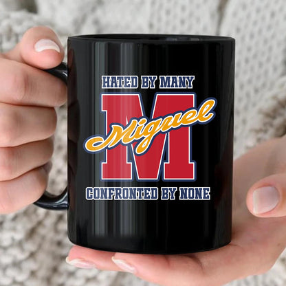 Hated By Many Confronted By None Cool Mug MIGUEL 13K1 MG16