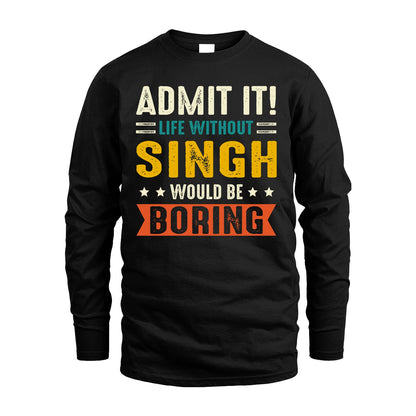 SINGH 13K1-124–Personalized Funny Quote Apparel “Life Without NAME Would Be Boring”