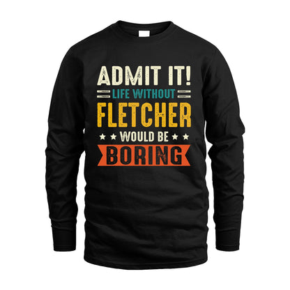 FLETCHER 13K3-124–Personalized Funny Quote Apparel “Life Without NAME Would Be Boring”