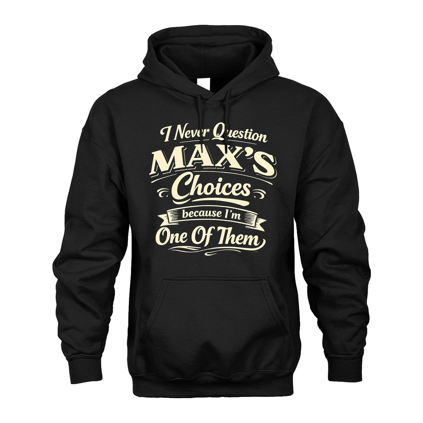 MAX 13K1-532 I Never Question... Choices Because I'm One Of Them