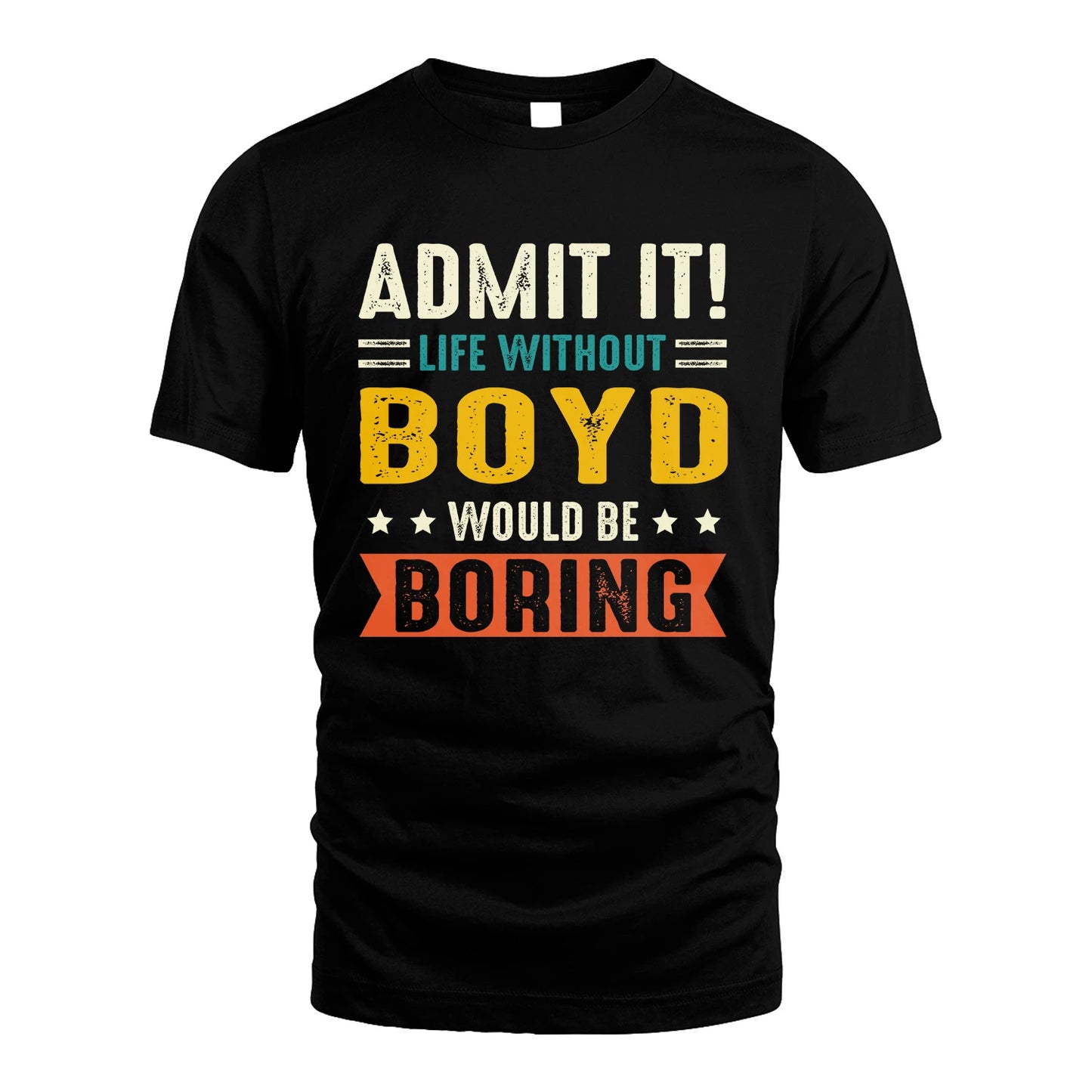 BOYD 13K2-124–Personalized Funny Quote Apparel “Life Without NAME Would Be Boring”