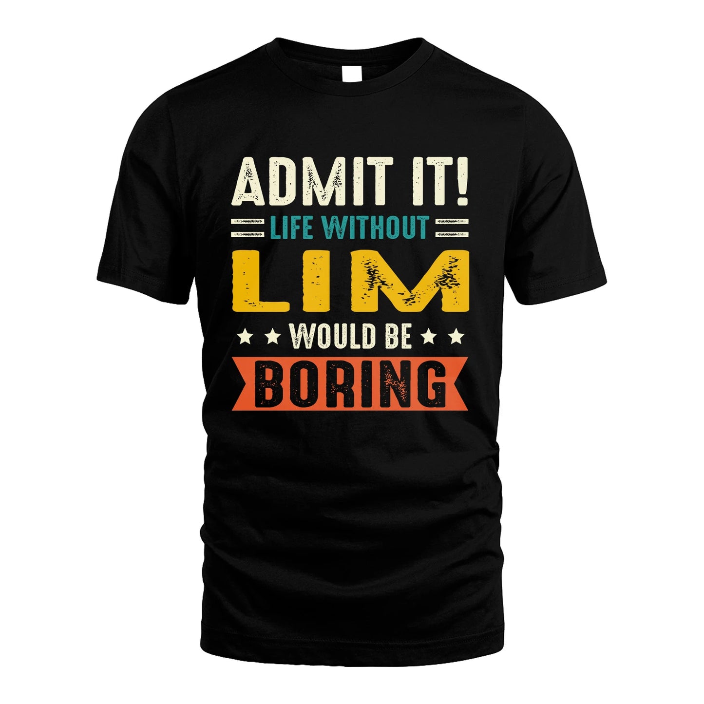 LIM 13K2-124–Personalized Funny Quote Apparel “Life Without NAME Would Be Boring”