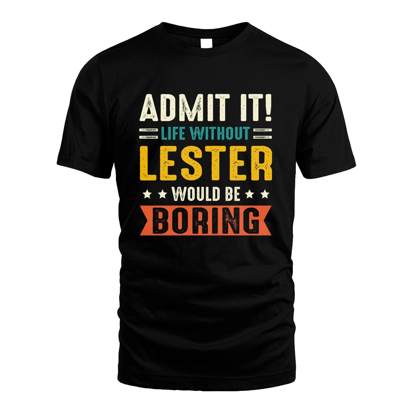 LESTER 13K3-124–Personalized Funny Quote Apparel “Life Without NAME Would Be Boring”