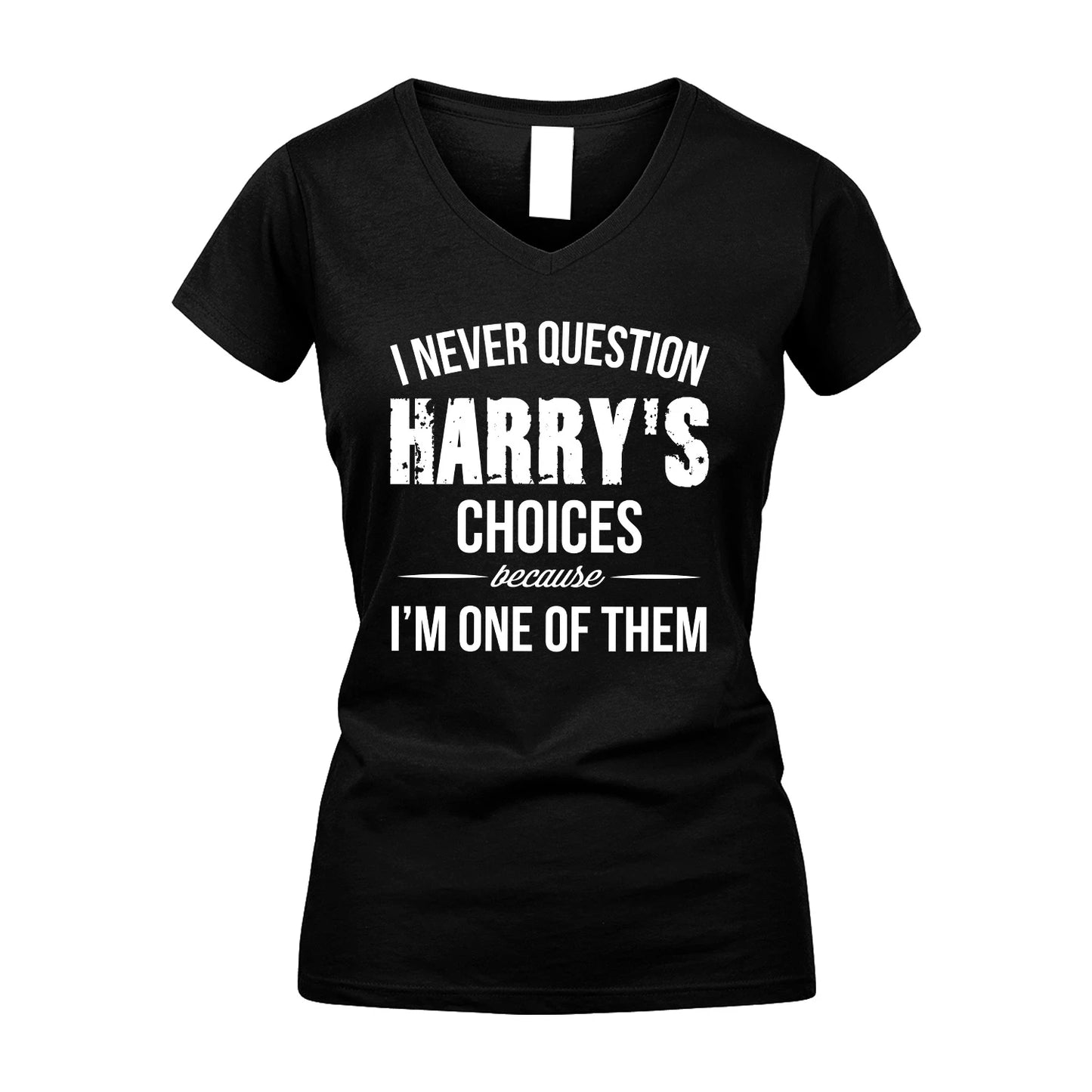 HARRY 13K1-441 Personalized "I Never Question ... Choices Because I'm One Of Them"