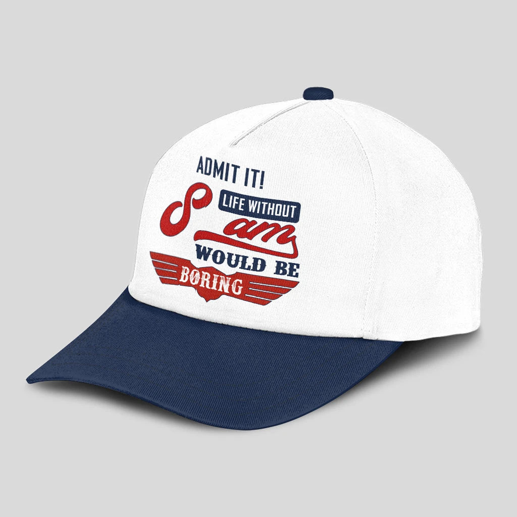 Admit It Life Without Your Name Would Be Boring Vintage Cap SAM 13K1 C52PF