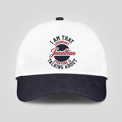 I Am That Legendary Your Name Everyone Is Talking About Baseball Cap JONATHAN 13K1 C107PF