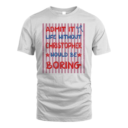 CHRISTOPHER 13K1-545 Admit It Life Without Name Would Be Boring