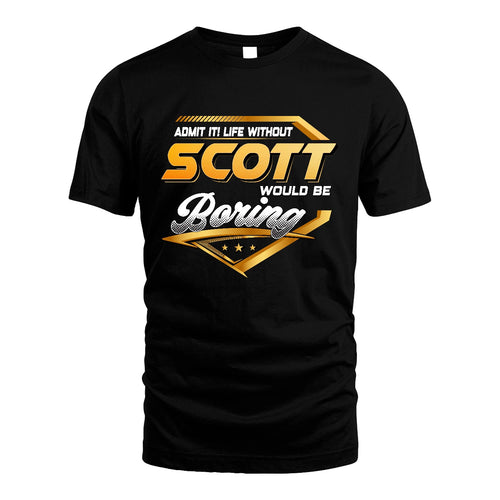 SCOTT 13K1-513 Personalized "Admit It! Life Without ... Would Be Boring"