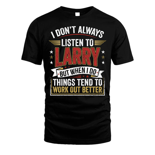 LARRY 13K1-542 I Don't Always Listen To ...