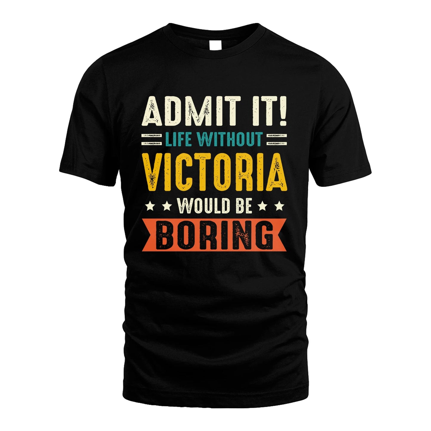 VICTORIA 13K1-124–Personalized Funny Quote Apparel “Life Without NAME Would Be Boring”