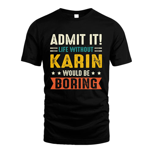 KARIN 13K2-124–Personalized Funny Quote Apparel “Life Without NAME Would Be Boring”