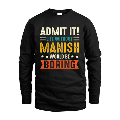 MANISH 13K3-124–Personalized Funny Quote Apparel “Life Without NAME Would Be Boring”