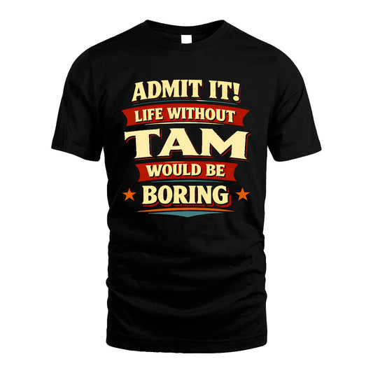 TAM 13K4-503 Personalized "Admit It Life Without..."