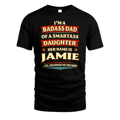 JAMIE 13K1-535 I'm A Badass Dad Of A Smartass Daughter Her Name Is ...