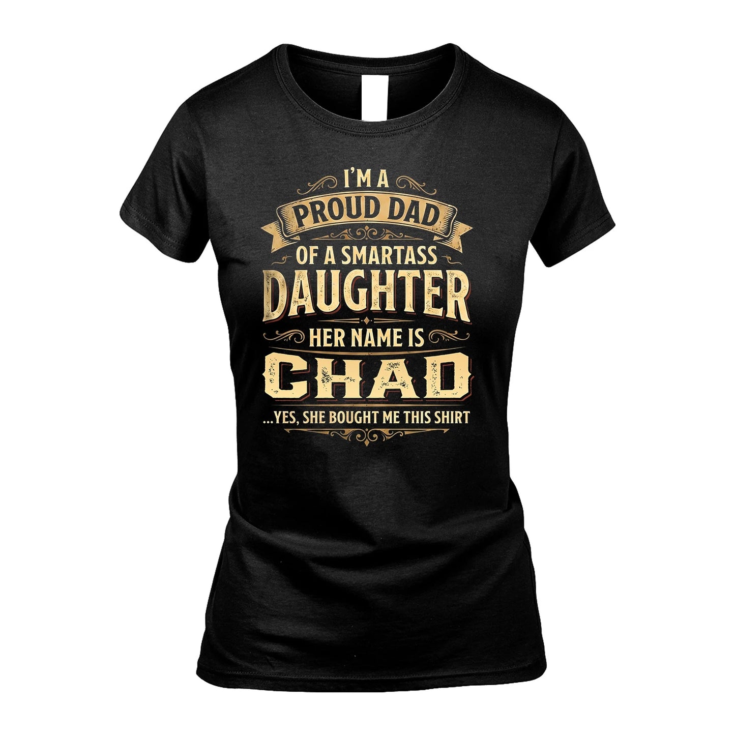CHAD 13K1-356 I'm A Proud Dad Of A Smartass Daughter Her Name Is...