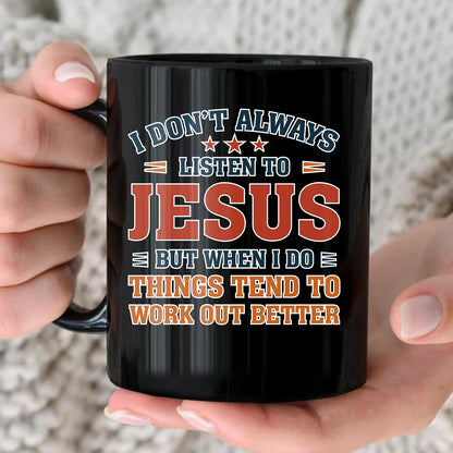 I Don’t Always Listen to Your Name Funny Mug JESUS 13K1 MG12