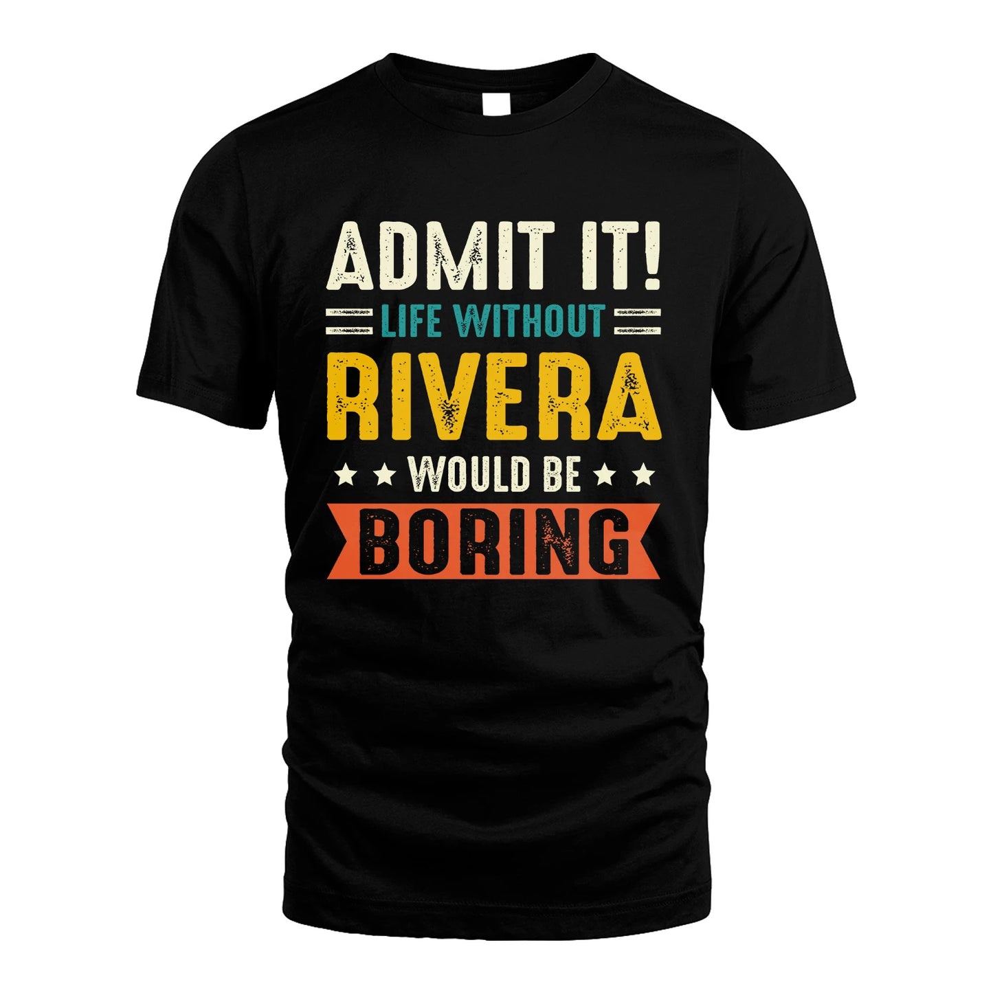 RIVERA 13K1-124–Personalized Funny Quote Apparel “Life Without NAME Would Be Boring”