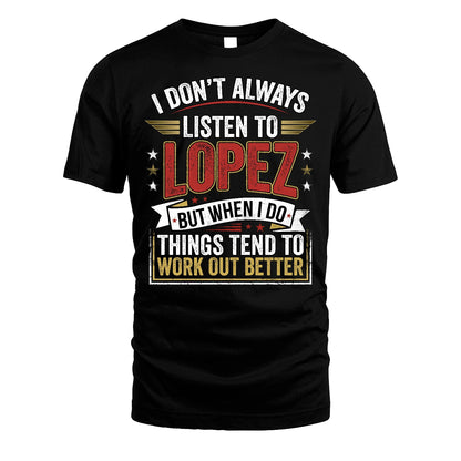 LOPEZ 13K1-542 I Don't Always Listen To ...