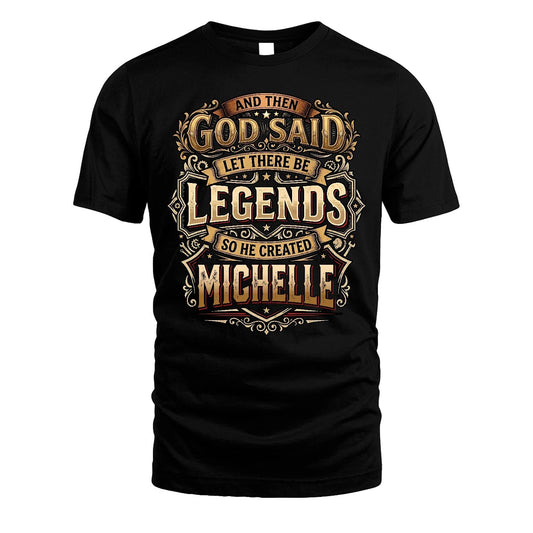 MICHELLE 13K1-540 And Then God Said Let There Be Legends...