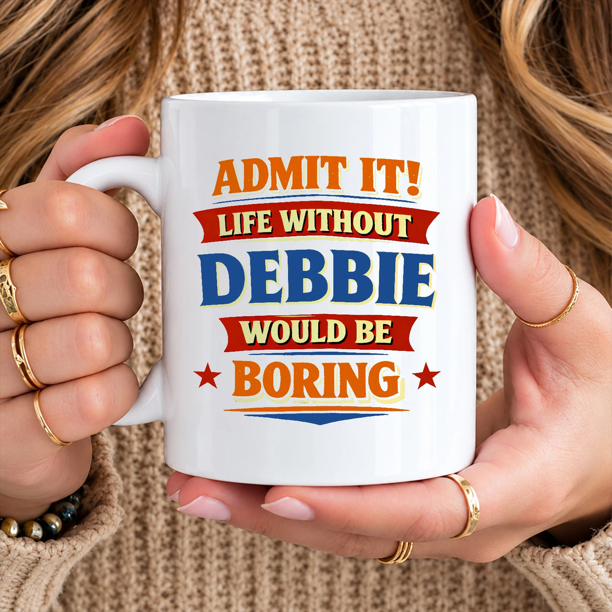 Admit It Life Without Your Name Would Be Boring Funny Mug DEBBIE 13K1 MG05