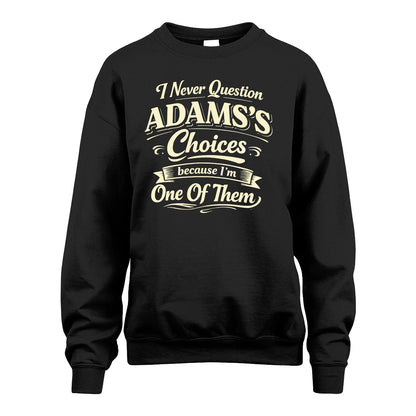 ADAMS 13K1-532 I Never Question... Choices Because I'm One Of Them