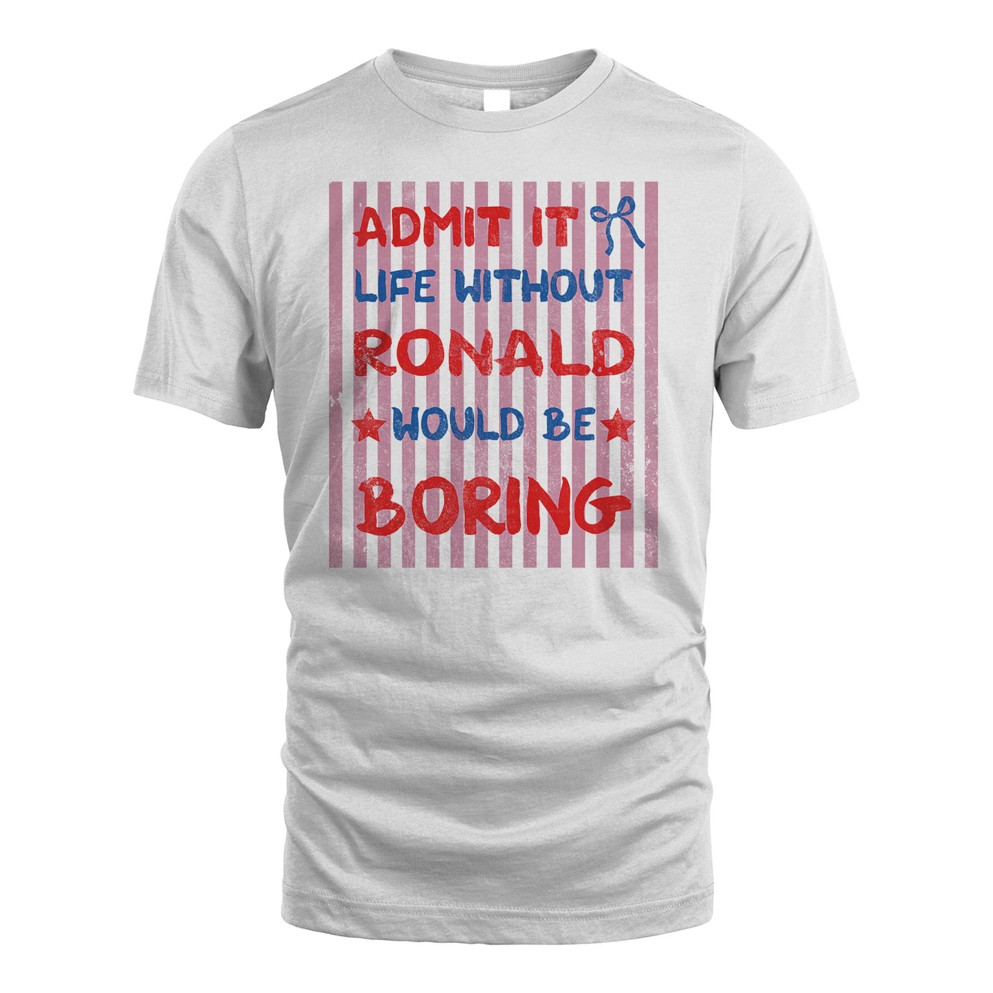 RONALD 13K1-545 Admit It Life Without Name Would Be Boring