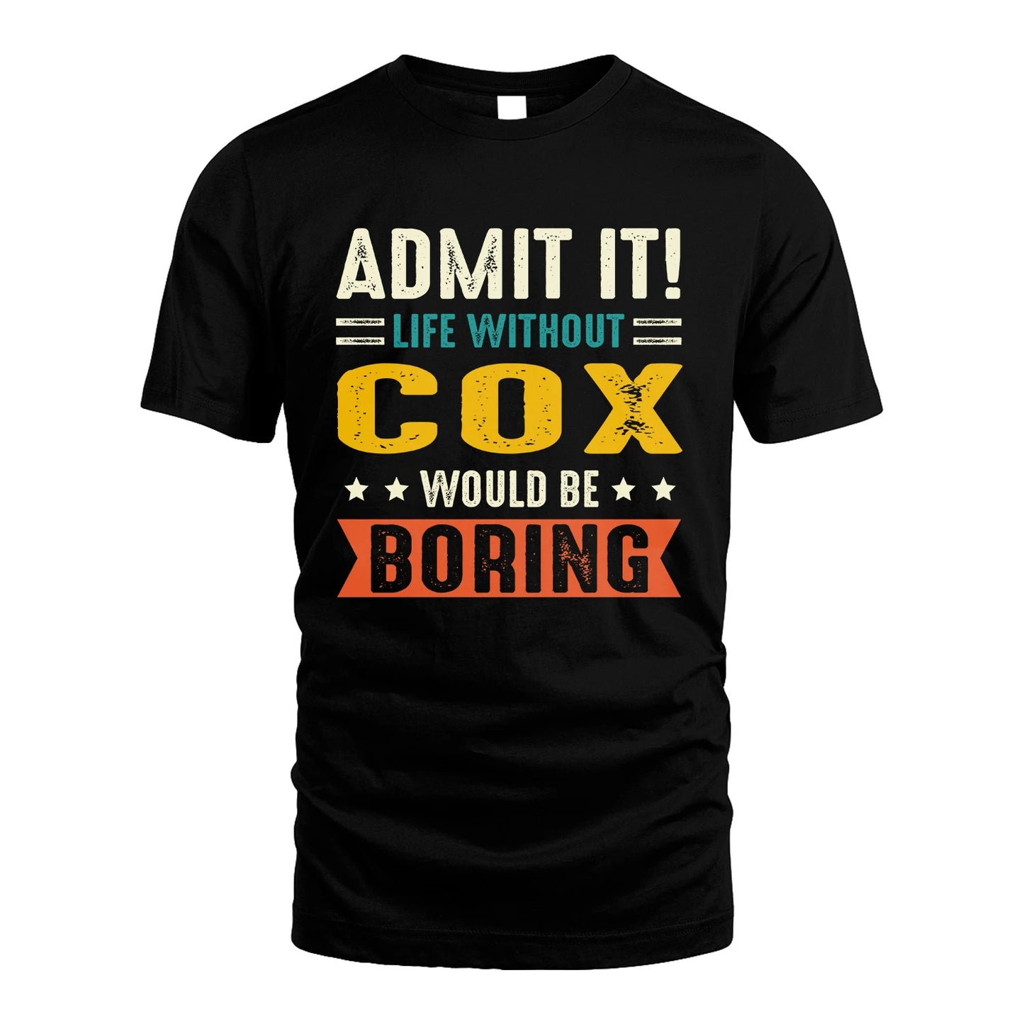 COX 13K2-124–Personalized Funny Quote Apparel “Life Without NAME Would Be Boring”