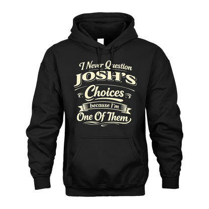 JOSH 13K1-532 I Never Question... Choices Because I'm One Of Them
