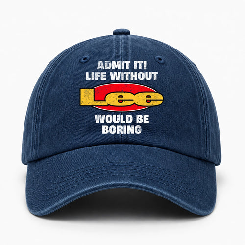 Admit It Life Without Your Name Would Be Boring Funny Washed Cap LEE 13K1 C169PF