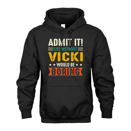 VICKI 13K2-124–Personalized Funny Quote Apparel “Life Without NAME Would Be Boring”