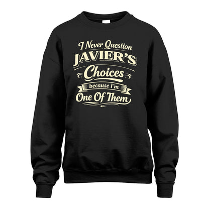 JAVIER 13K1-532 I Never Question... Choices Because I'm One Of Them