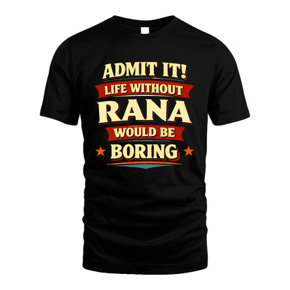RANA 13K3-503 Personalized "Admit It Life Without..."