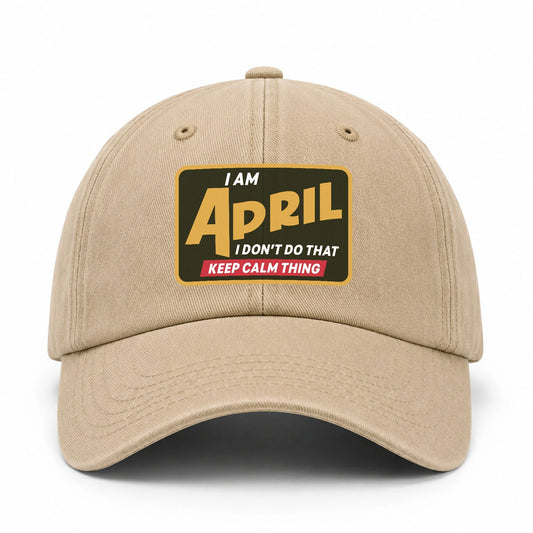 I Am Your Name I Don't Do That Keep Calm Thing Cap APRIL 13K1 C54PF