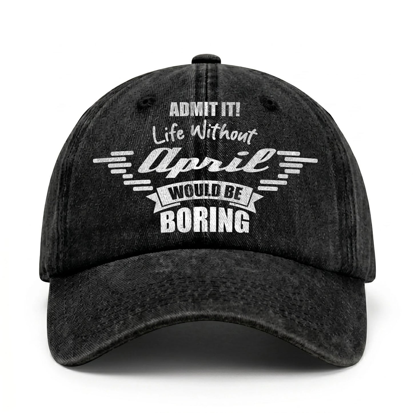 Admit It Life Without Your Name Would Be Boring Vintage Cap APRIL 13K1 C44PF