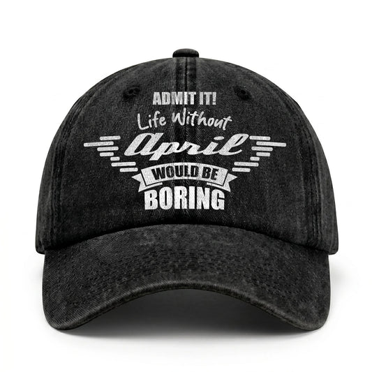 Admit It Life Without Your Name Would Be Boring Vintage Cap APRIL 13K1 C44PF
