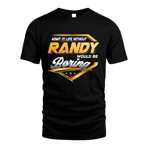 RANDY 13K1-513 Personalized "Admit It! Life Without ... Would Be Boring"