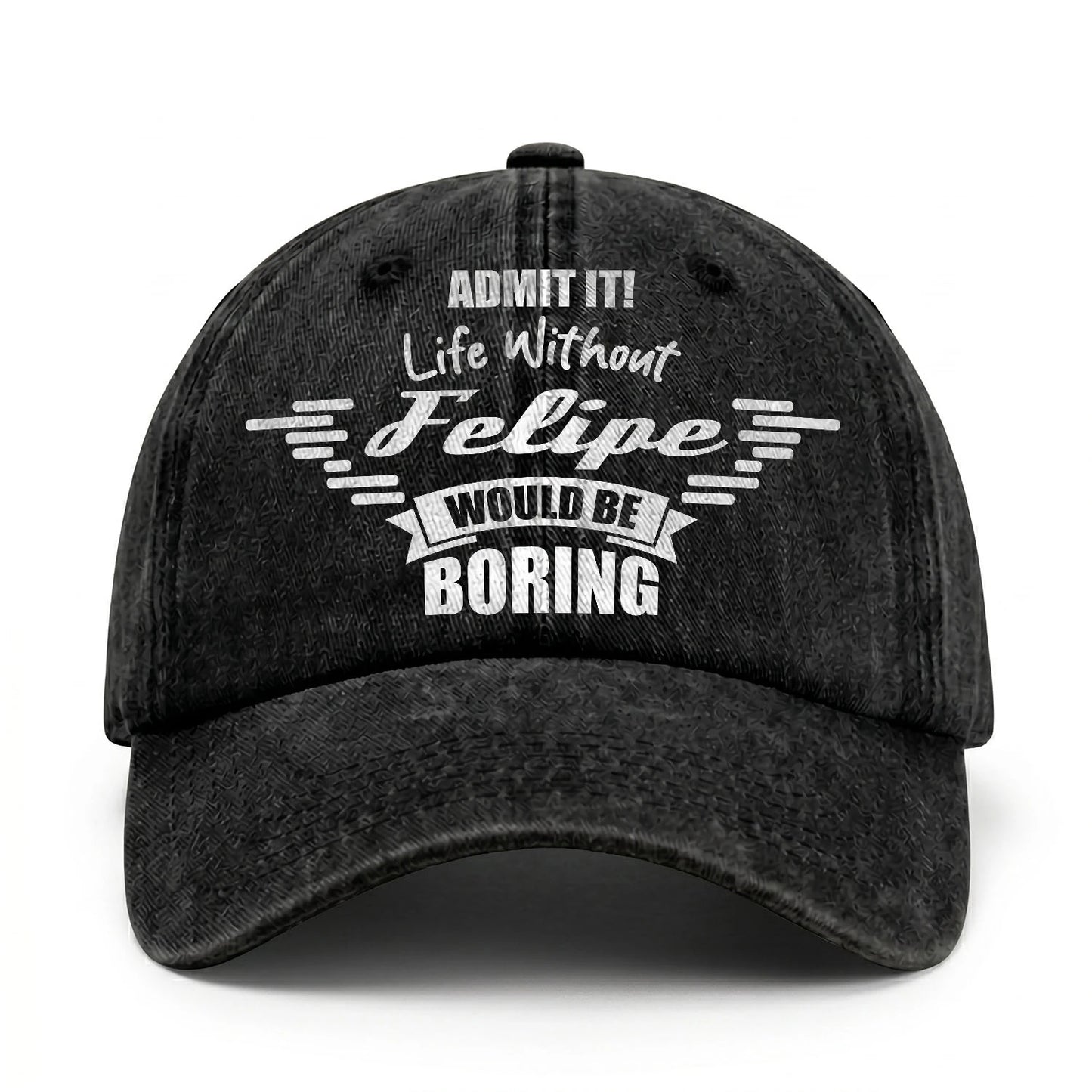 Admit It Life Without Your Name Would Be Boring Vintage Cap FELIPE 13K1 C44PF