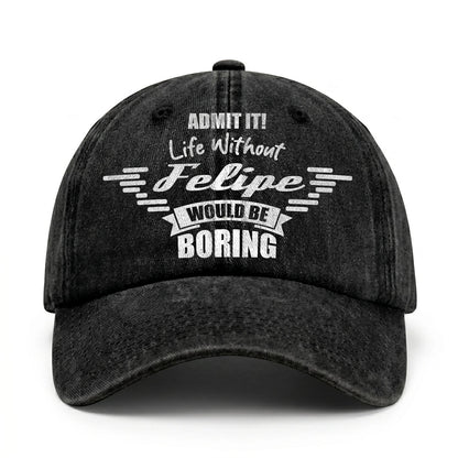 Admit It Life Without Your Name Would Be Boring Vintage Cap FELIPE 13K1 C44PF