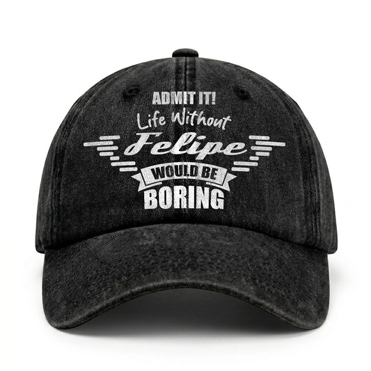 Admit It Life Without Your Name Would Be Boring Vintage Cap FELIPE 13K1 C44PF