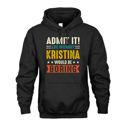 KRISTINA 13K2-124–Personalized Funny Quote Apparel “Life Without NAME Would Be Boring”