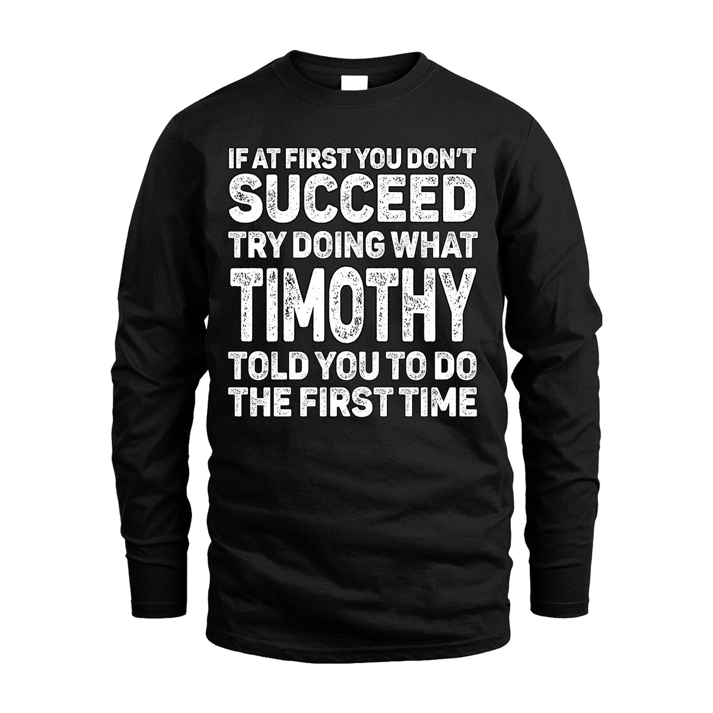 TIMOTHY 13K1-117   Personalized Funny Quote Apparel If At First You Dont Succeed