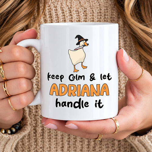 Keep Calm & Let Your Name Handle It Funny Witch Goose Mug ADRIANA 13K1 MG01