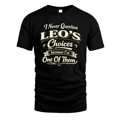 LEO 13K1-532 I Never Question... Choices Because I'm One Of Them