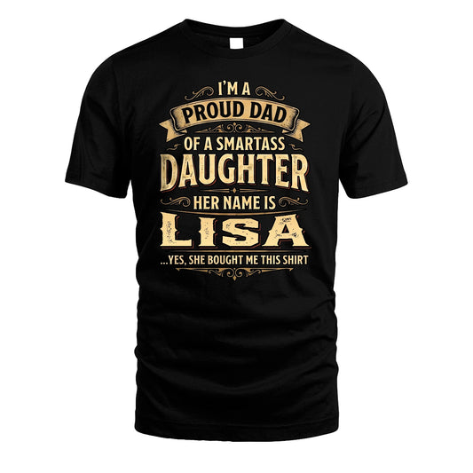 LISA 13K1-356 I'm A Proud Dad Of A Smartass Daughter Her Name Is...