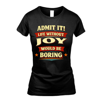 JOY 13K1-503 Admit It Life Without...