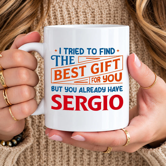 You Already Have Your Name Custom Mug - Funny Gift SERGIO 13K1 MG15