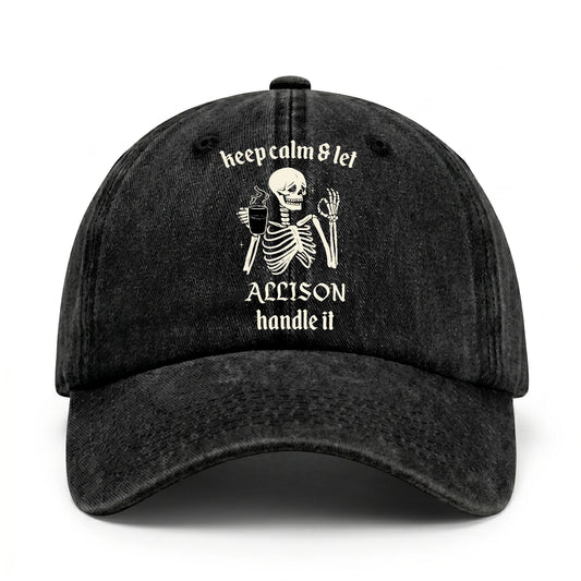 Keep Calm & Let Your Name Handle It Funny Skeleton Washed Cap ALLISON 13K1 C132PF