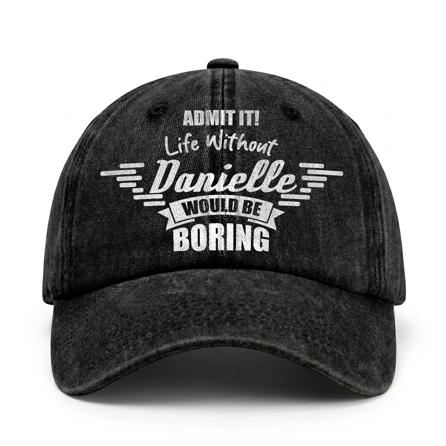 Admit It Life Without Your Name Would Be Boring Vintage Cap DANIELLE 13K1 C44PF