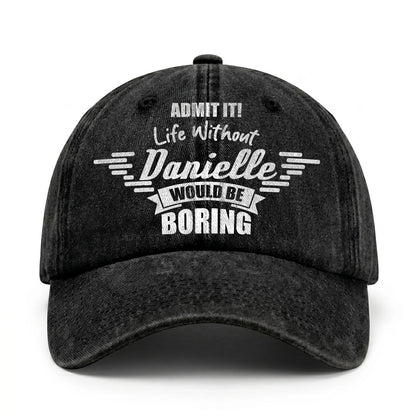 Admit It Life Without Your Name Would Be Boring Vintage Cap DANIELLE 13K1 C44PF